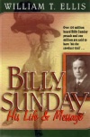 Billy Sunday - His Life & Message